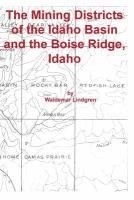 bokomslag The Mining Districts of the Idaho Basin and the Boise Ridge, Idaho