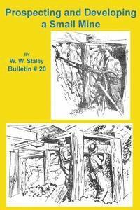 W. W. Staley - Prospecting and Developing a Small Mine, Häftad