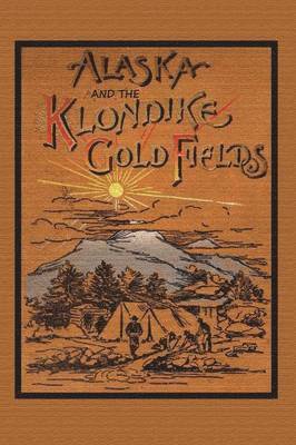 bokomslag Alaska and the Klondike Gold Field