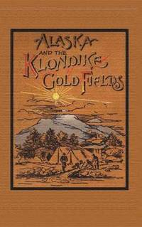 bokomslag Alaska and the Klondike Goldfields