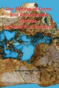 bokomslag The Mining of Gems and Ornamental Stones by American Indians