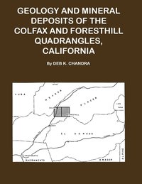bokomslag Geology and Mineral Deposits of the Colfax and Forsthill Quadrangles, California