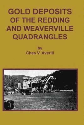 Chas V Averill - GOLD DEPOSITS OF THE REDDING AND WEAVERVILLE Quadrangles, Häftad