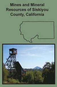 bokomslag Mines and Mineral Resources of Siskiyou County, California