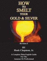 bokomslag How To Smelt Your Gold & Silver