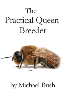Michael Bush - Practical Queen Breeder, Häftad