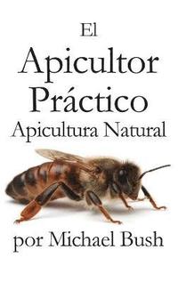 bokomslag El Apicultor Practico Volumenes I, II & III Apicultor Natural