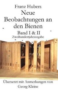 bokomslag Franz Hubers Neue Beobachtungen an Den Bienen Vollstandige Ausgabe Band I & II Zweihundertjahrausgabe (1814-2014)