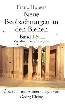 Franz Huber - Franz Hubers Neue Beobachtungen an Den Bienen Vollstandige Ausgabe Band I & II Zweihundertjahrausgabe (1814-2014), Inbunden