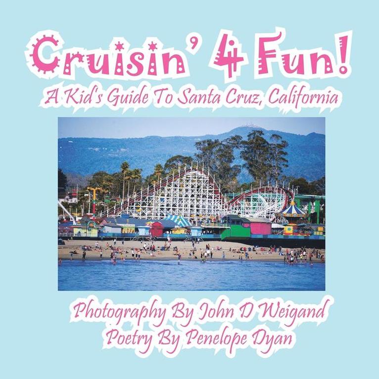 Cruisin' 4 Fun! a Kid's Guide to Santa Cruz, California 1