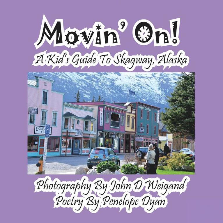 Movin' On! A Kid's Guide To Skagway, Alaska 1