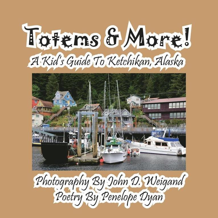 Totems & More! a Kid's Guide to Ketchikan, Alaska 1