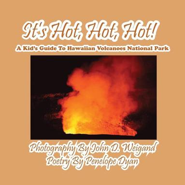 bokomslag It's Hot, Hot, Hot! A Kid's Guide to Hawaiian Volcanoes National Park