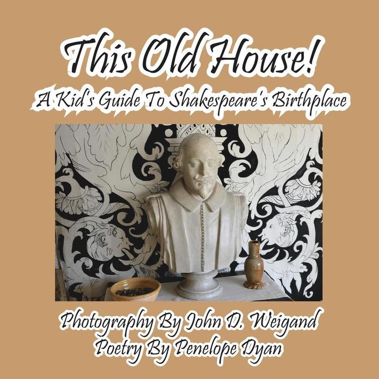 This Old House! a Kid's Guide to Shakespeare's Birthplace 1