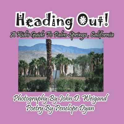Heading Out! A Kid's Guide To Palm Springs, California 1