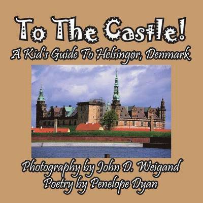 To The Castle! A Kid's Guide To Helsingr, Denmark 1