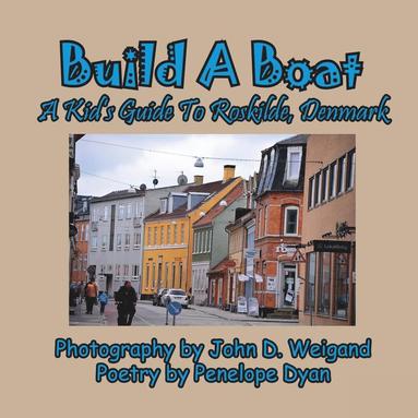 bokomslag Build A Boat, A Kid's Guide To Roskilde, Denmark