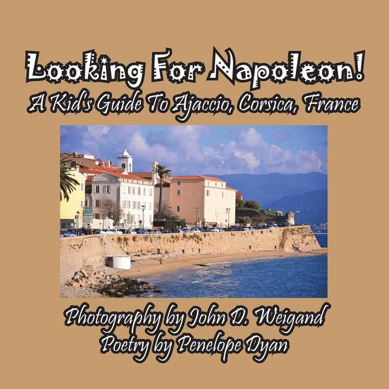 Looking For Napoleon! A Kid's Guide To Ajaccio, Corsica, France 1