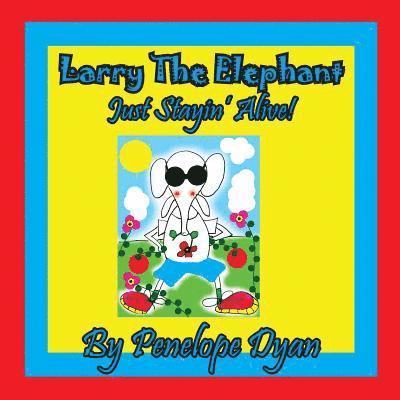 Larry The Elephant --- Just Stayin' Alive! 1