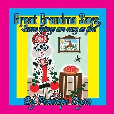 bokomslag Great Grandma Says, "Some things are easy as pie!"