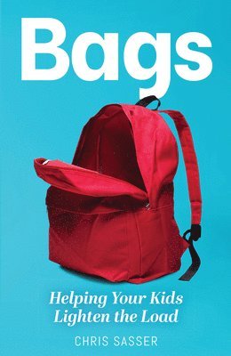 Chris Sasser - Bags: Helping Your Kids Lighten the Load, Häftad