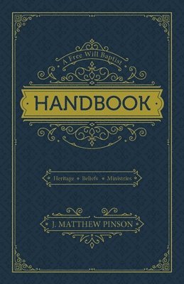 A Free Will Baptist Handbook: Heritage, Beliefs, Ministries, Second Edition 1