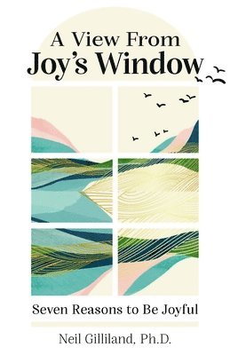 Neil Gilliland - A View from Joy's Window: Seven Reasons to Be Joyful, Häftad
