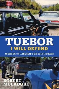 bokomslag Tuebor I Will Defend: An Anatomy of a Michigan State Police Trooper