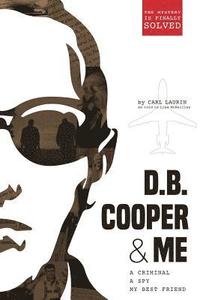 bokomslag D.B. Cooper & Me: A Criminal, A Spy, My Best Friend
