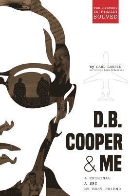D.B. Cooper & Me: A Criminal, A Spy, My Best Friend 1