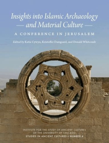 Katia Cytryn, Kristoffer Damgaard, Donald Whitcomb - Insights into Islamic Archaeology and Material Culture, Häftad