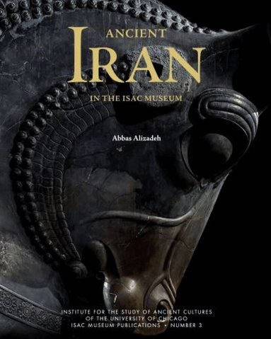 Abbas Alizadeh - Ancient Iran in the ISAC Museum, Inbunden