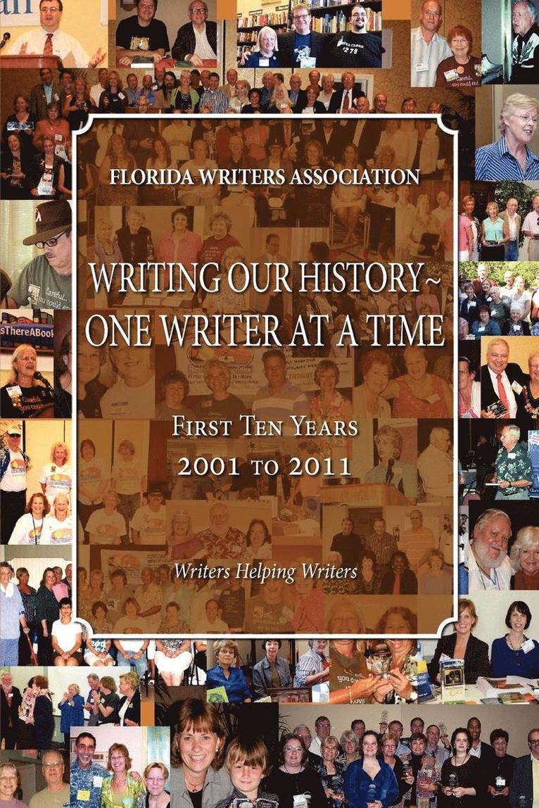Writing Our History-One Writer at a Time, Florida Writers Association, First 10 Years 2001 - 2011 1