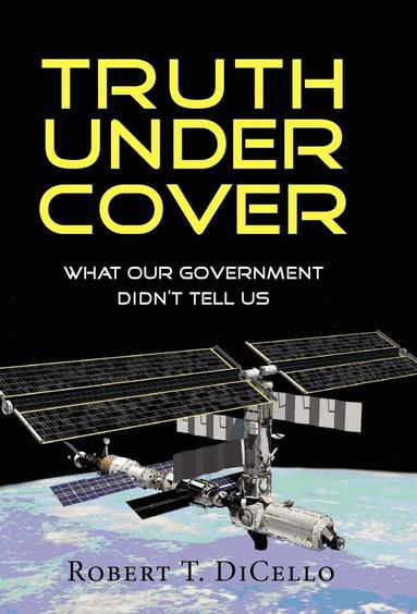 bokomslag Truth Under Cover, What Our Government Didn't Tell Us