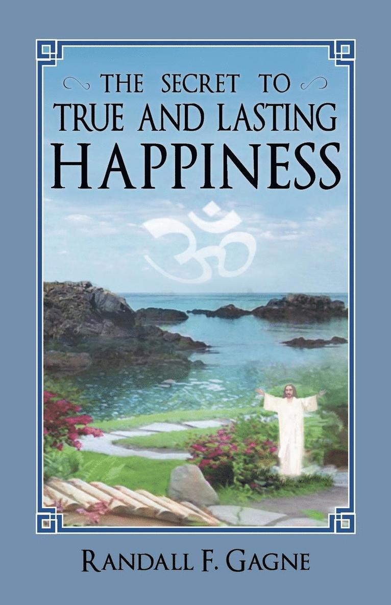 The Secret to True and Lasting Happiness 1