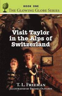bokomslag Visit Taylor in the Alps of Switzerland, the Glowing Globe Series - Book One