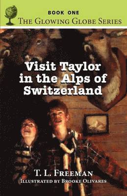 Visit Taylor in the Alps of Switzerland, the Glowing Globe Series - Book One 1