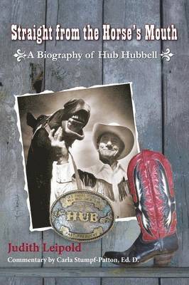 Straight from the Horse's Mouth, a Biography of Hub Hubbell 1