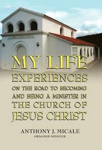 bokomslag My Life Experiences on the Road to Becoming and Being a Minister in the Church of Jesus Christ