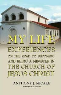 bokomslag My Life Experiences on the Road to Becoming and Being a Minister in the Church of Jesus Christ