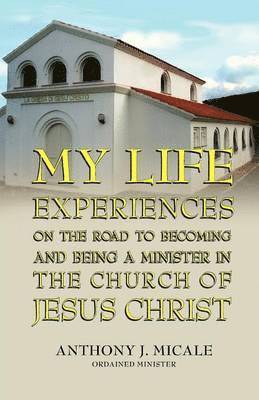 My Life Experiences on the Road to Becoming and Being a Minister in the Church of Jesus Christ 1