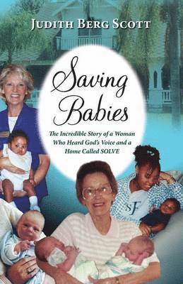 bokomslag Saving Babies, the Incredible Story of a Woman Who Heard God's Voice and a Home Called Solve