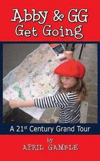 bokomslag Abby and Gg Get Going a 21st Century Grand Tour