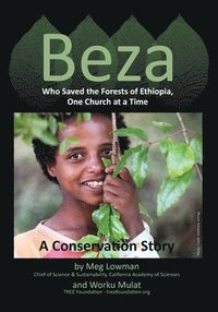 bokomslag Beza, Who Saved the Forests of Ethiopia, One Church at a Time - A Conservation Story