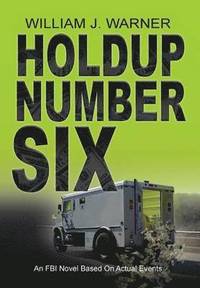 bokomslag HOLDUP NUMBER SIX, An FBI Novel Based on Actual Events