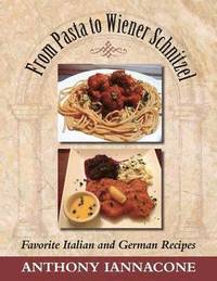 bokomslag From Pasta to Wiener Schnitzel, Favorite Italian and German Recipes