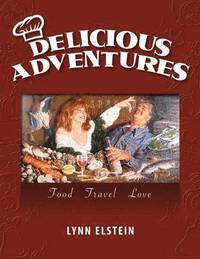 bokomslag Delicious Adventures, Food - Travel - Love
