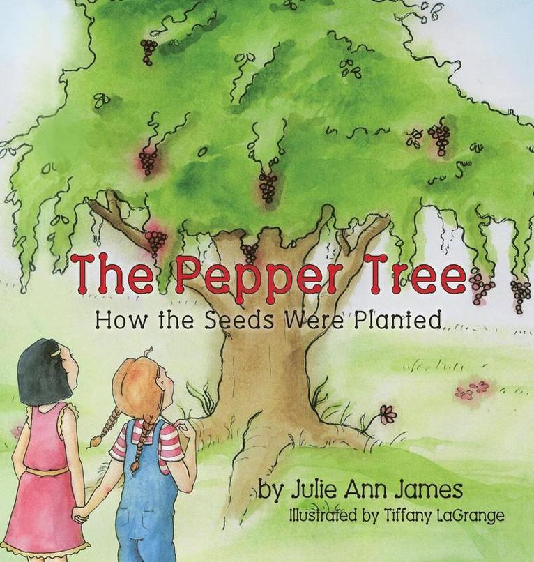 Julie Ann James - Pepper Tree, How the Seeds Were Planted, Inbunden