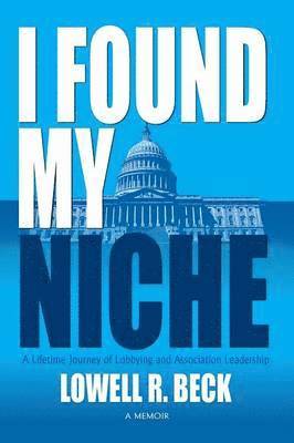 I Found My Niche, a Lifetime Journey of Lobbying and Association Leadership 1