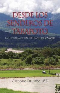 MD Gregorio Delgado - Desdelos Senderos de Tarapoto, La Historia de Un Cirunjano de Cancer, Häftad